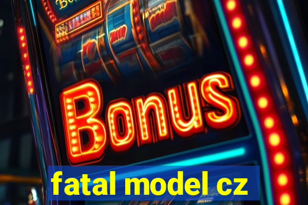 fatal model cz